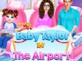 Gioco Baby Taylor all'aeroporto in linea
